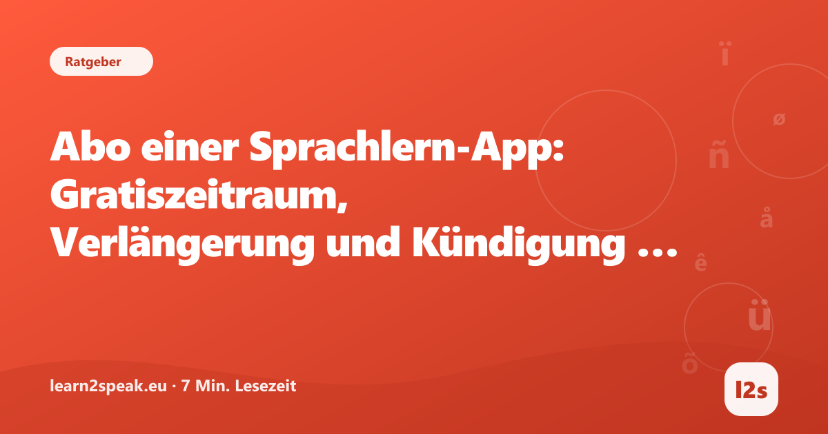Abo einer Sprachlern-App: Gratiszeitraum, Verlängerung und Kündigung verstehen – Beitragsbild aus der Rubrik Ratgeber von learn2speak.eu