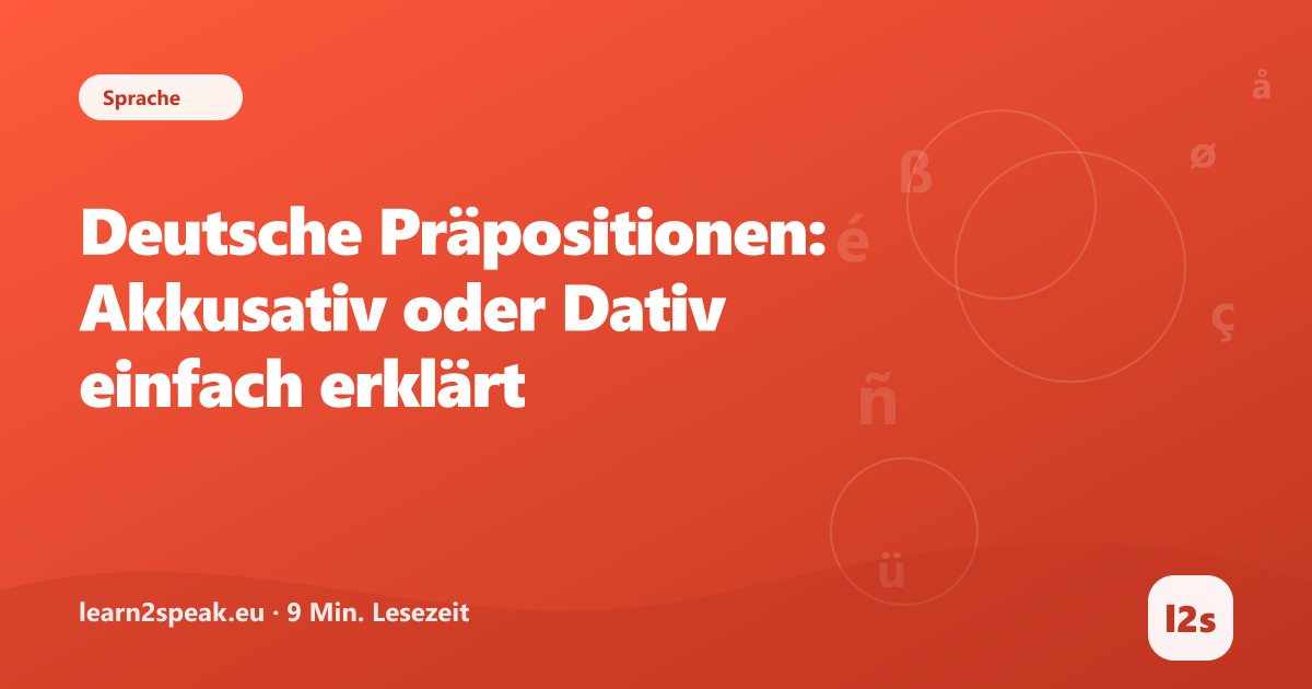 Deutsche Präpositionen: Akkusativ oder Dativ einfach erklärt – Beitragsbild aus der Rubrik Sprache von learn2speak.eu