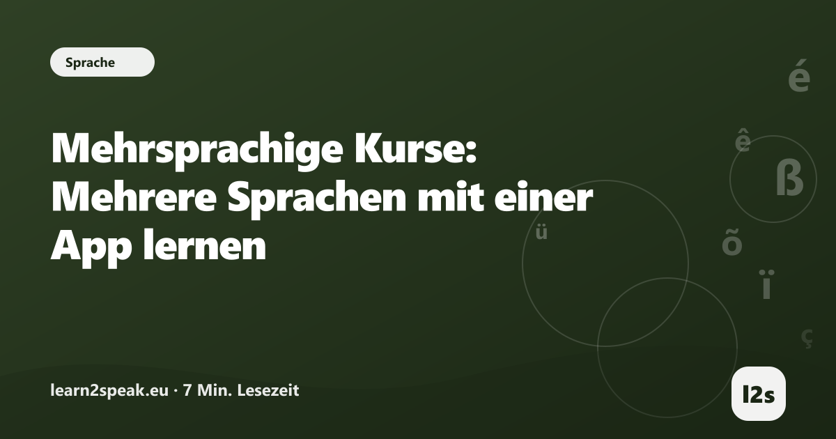 Mehrsprachige Kurse: Mehrere Sprachen mit einer App lernen – Beitragsbild aus der Rubrik Sprache von learn2speak.eu