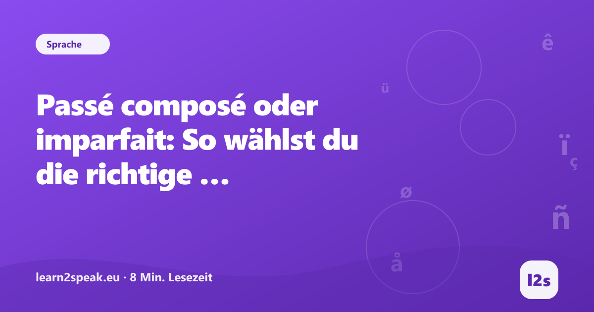 Passé composé oder imparfait: So wählst du die richtige Vergangenheitsform – Beitragsbild aus der Rubrik Sprache von learn2speak.eu