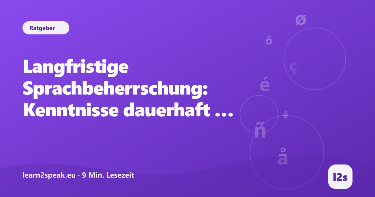 Langfristige Sprachbeherrschung: Kenntnisse dauerhaft erhalten – Beitragsbild aus der Rubrik Ratgeber von learn2speak.eu